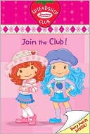 Join the Club!: (Strawberry Shortcake Friendship Club Series #1)