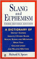 Slang and Euphemism: A Dictionary of Oaths, Curses, Insults, Ethnic Slurs, Sexual Slang and Metaphor, Drug Talk, College Lingo and Related Matters