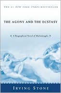 The Agony and the Ecstasy: A Biographical Novel of Michelangelo