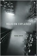 Religion Explained: The Evolutionary Origins of Religious Thought
