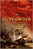 Gunpowder: Alchemy, Bombards, and Pyrotechnics: The History of the Explosive That Changed the World