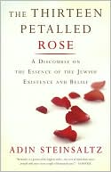 The Thirteen Petalled Rose: A Discourse on the Essence of Jewish Existence and Belief