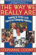 The Way We Really Are: Coming to Terms with America's Changing Families