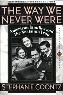 The Way We Never Were: American Families And The Nostalgia Trap