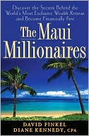 The Maui Millionaires: Discover the Secrets Behind the World's Most Exclusive Wealth Retreat and Become Financially Free