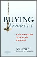 Buying Trances: A New Psychology of Sales and Marketing
