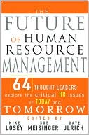 Future of Human Resource Management: 64 Thought Leaders Explore the Critical HR Issues of Today and Tomorrow