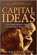 Capital Ideas: The Improbable Origins of Modern Wall Street