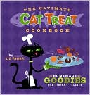 Ultimate Cat Treat Cookbook: Homemade Goodies for Finicky Felines