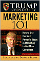 Trump University Marketing 101: How to Use the Most Powerful Ideas in Marketing to Get More Customers