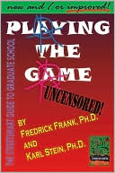 Playing the Game: The Streetsmart Guide to Graduate School