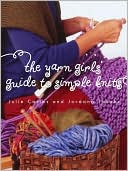 Yarn Girls' Guide to Simple Knits