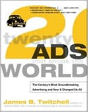 Twenty Ads That Shook the World: The Century's Most Groundbreaking Advertising and How It Changed Us All