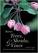 Native Trees, Shrubs, and Vines: A Guide to Using, Growing, and Propagating North American Woody Plants