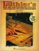 Luthier's Handbook: A Guide to Building Great Tone in Acoustic Stringed Instruments