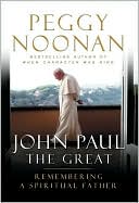 John Paul the Great: Remembering a Spiritual Father
