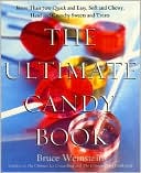 The Ultimate Candy Book: More Than 700 Quick and Easy, Soft and Chewy, Hard and Crunchy Sweets and Treats