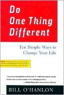 Do One Thing Different: Ten Simple Ways to Change Your Life