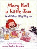 Mary Had a Little Jam, and Other Silly Rhymes