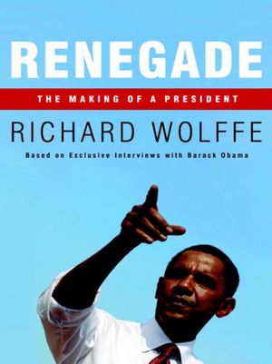 Renegade: The Making of a President