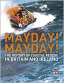Mayday! Mayday!: The History of Sea Rescue Around Britain's Coastal Waters