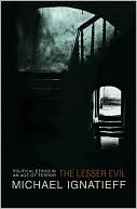 The Lesser Evil: Political Ethics in an Age of Terror