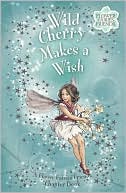 Wild Cherry Makes a Wish (Flower Fairies Chapter Book Series #4)