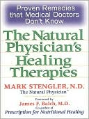Natural Physician's Healing Therapies: Proven Remedies That Medical Doctors Don't Know