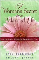 A Woman's Secret to a Balanced Life: Finding God's Refreshing Priorities For You