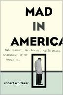 Mad in America: Bad Science, Bad Medicine, and the Enduring Mistreatment of the Mentally Ill