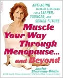 Muscle Your Way through Menopause...and Beyond: Get Started On Your Weight-Loss, Anti-Aging Program Today
