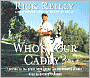 Who's Your Caddy?: Looping for the Great, Near Great, and Reprobates of Golf