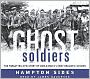 Ghost Soldiers: The Forgotten Epic Story of World War II's Most Dramatic Mission