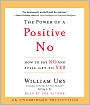 The Power of a Positive No: How to Say No and Still Get to Yes