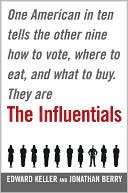 The Influentials: One American in Ten Tells the Other Nine How to Vote, Where to Eat, and What to Buy