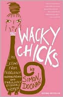 Wacky Chicks: Life Lessons from Fearlessly Inappropriate and Fabulously Eccentric Women