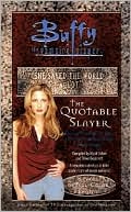 Quotable Slayer (Buffy The Vampire Slayer Series)