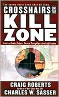 Crosshairs on the Kill Zone: American Combat Snipers, Vietnam through Operation Iraqi Freedom