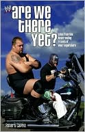 Are We There Yet?: Tales from the Never-Ending Travels of WWE Superstars
