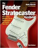 The Fender Stratocaster Handbook: How To Buy, Maintain, Set Up, Troubleshoot, and Modify Your Strat