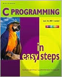 C Programming in Easy Steps (In Easy Steps Series)