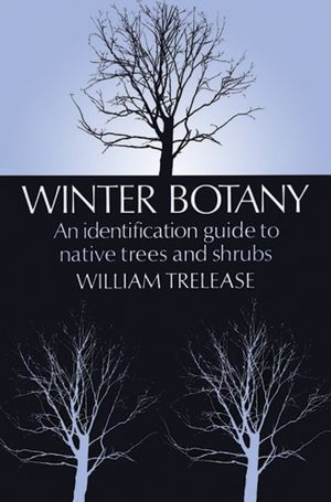 Winter Botany: An Identification Guide to Native Trees and Shrubs