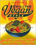 Grilling Vegan Style: 125 Fired-Up Recipes to Turn Every Bite into a Backyard BBQ