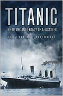 Titanic: The Myths and Legacy of a Disaster