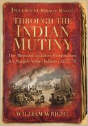 Through the Indian Mutiny: The Memoirs of James Fairweather, 4th Punjab Native Infantry 1857-58