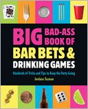 download Big Bad-Ass Book of Bar Bets and Drinking Games : Hundreds of Tricks and Tips to Keep the Party Going book