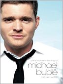 Michael Buble: At This Moment - The Michael Buble Story