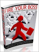 download Fire Your Boss And Join The Internet Marketing Revolution - Tips On How To Secretly Create An Online Income Stream While Working 9-5 - And Go Full Time Before You Know It book