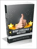 Body Language Mastery - Master Human Psychology By Reading The Way People Behave With Their Bodies