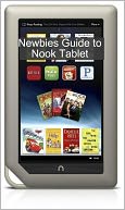 A Newbies Guide to NOOK Tablet: The Beginners Guide Doing Everything from Hacking and Rooting to Finding Free Books and Emailing